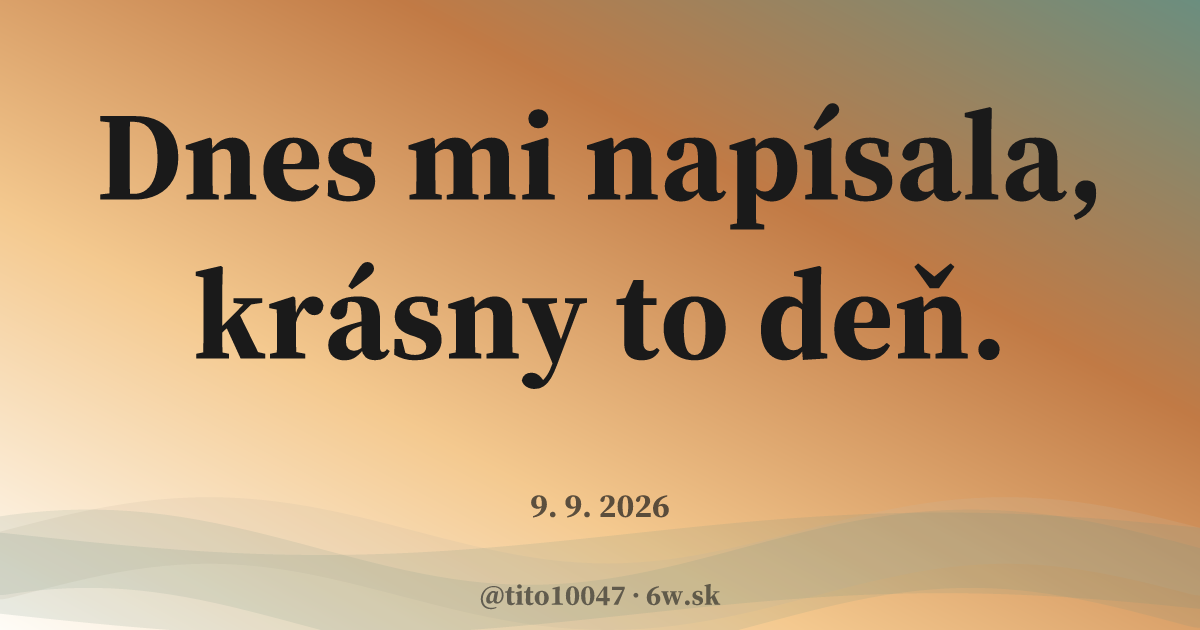 Karta príbehu: Dnes mi napísala, krásny to deň.