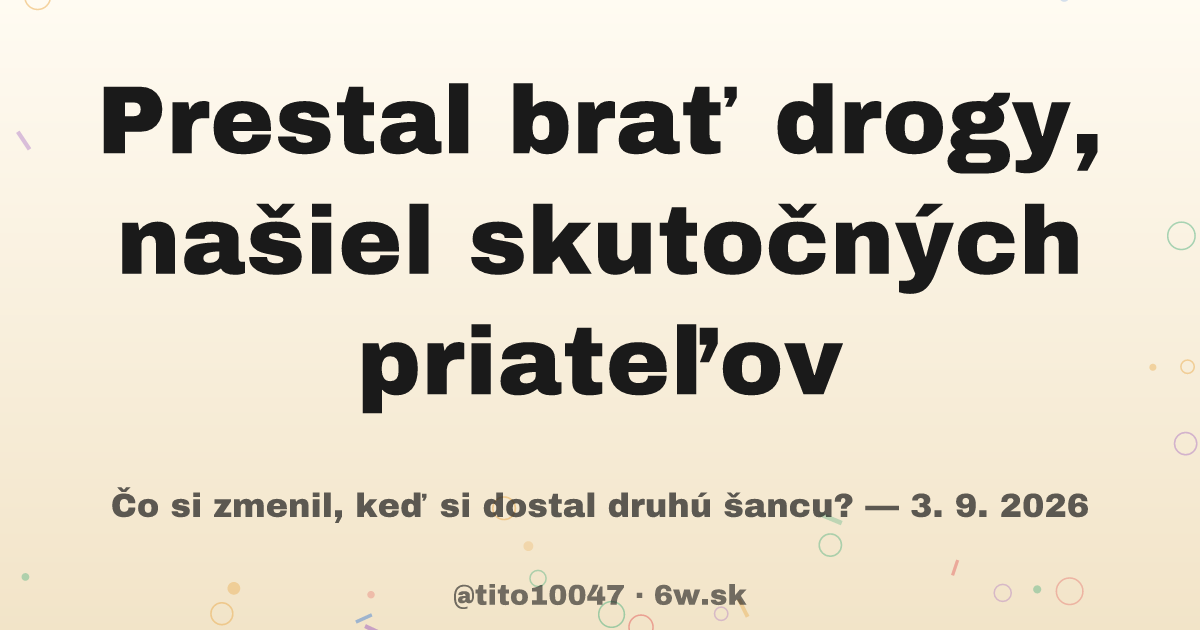 Karta príbehu: Prestal brať drogy, našiel skutočných priateľov